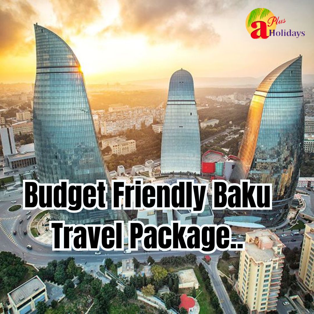 Exploring Baku with the Perfect Tour Package